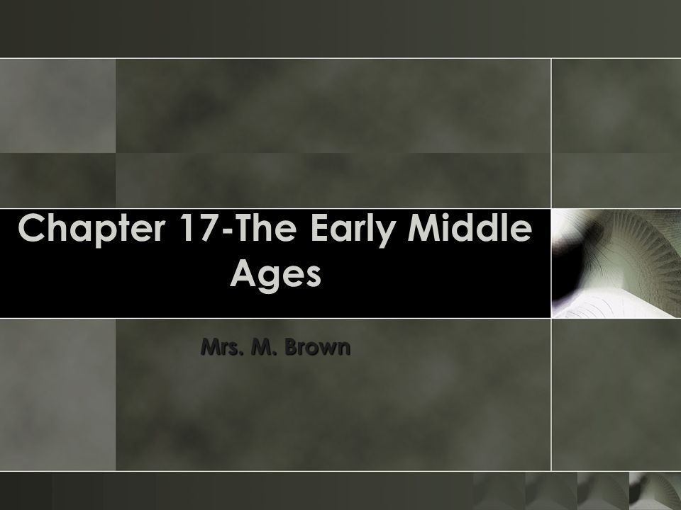 Chapter 17-The Early Middle Ages Mrs. M. Brown