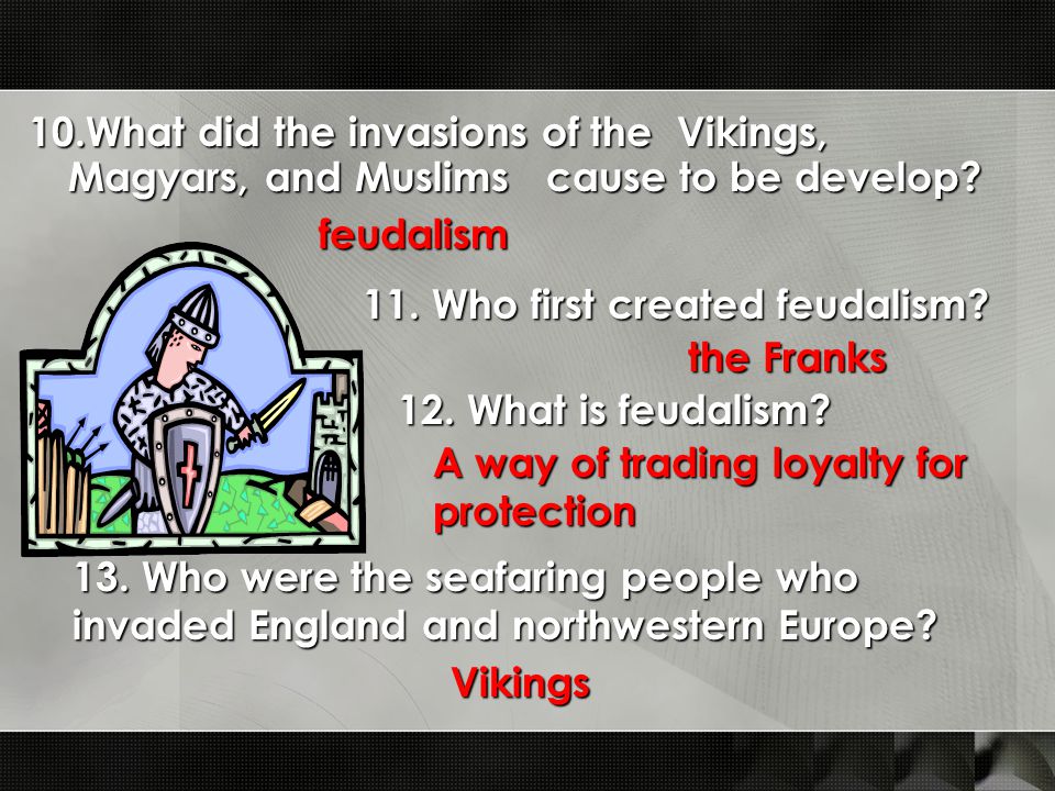 10.What did the invasions of the Vikings, Magyars, and Muslims cause to be develop.