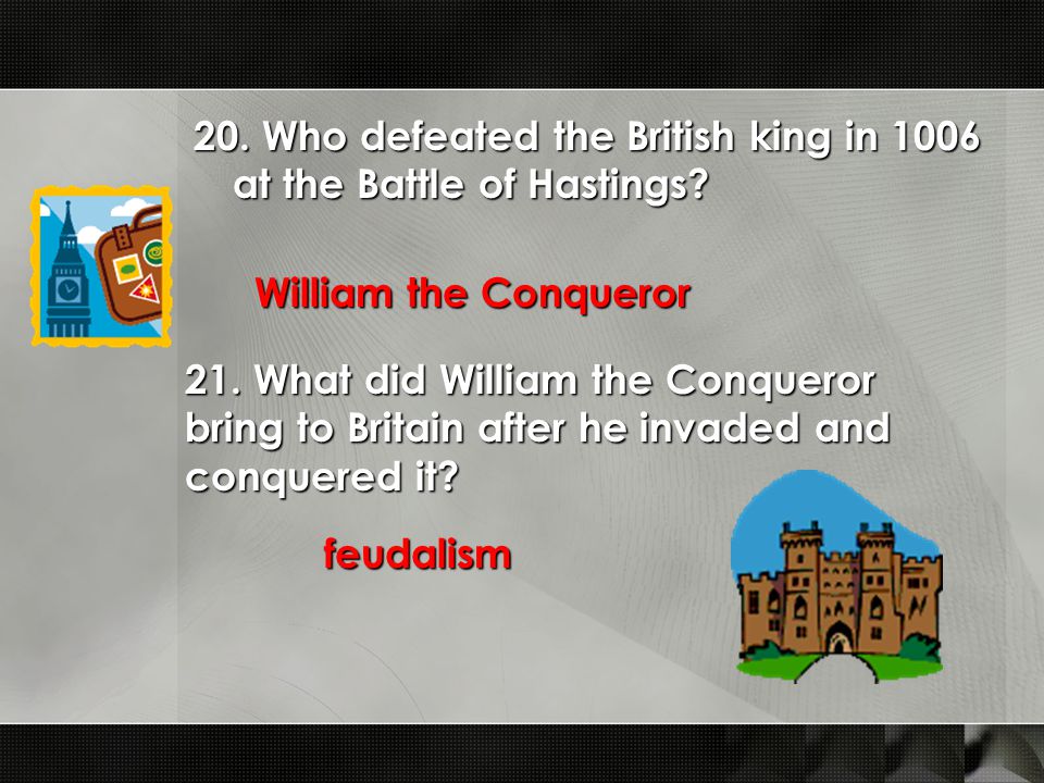 20. Who defeated the British king in 1006 at the Battle of Hastings.