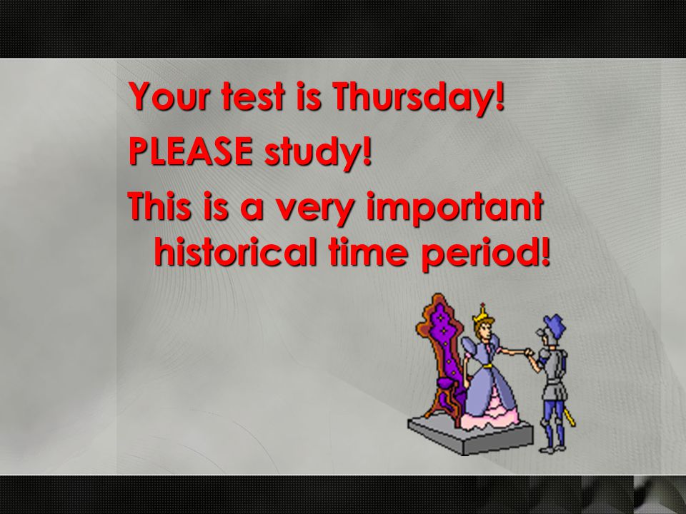 Your test is Thursday! PLEASE study! This is a very important historical time period!