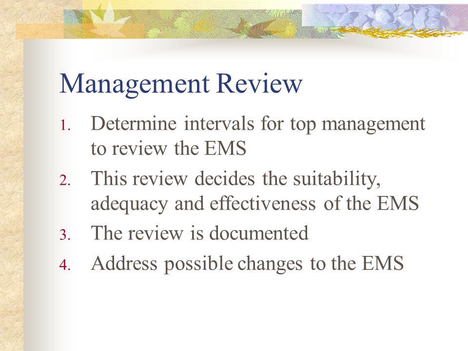 Management Review 1. Determine intervals for top management to review the EMS 2.