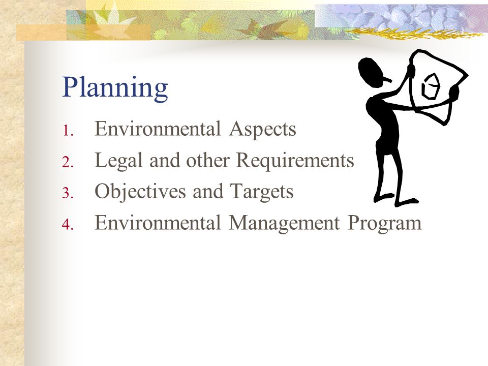 Planning 1. Environmental Aspects 2. Legal and other Requirements 3.