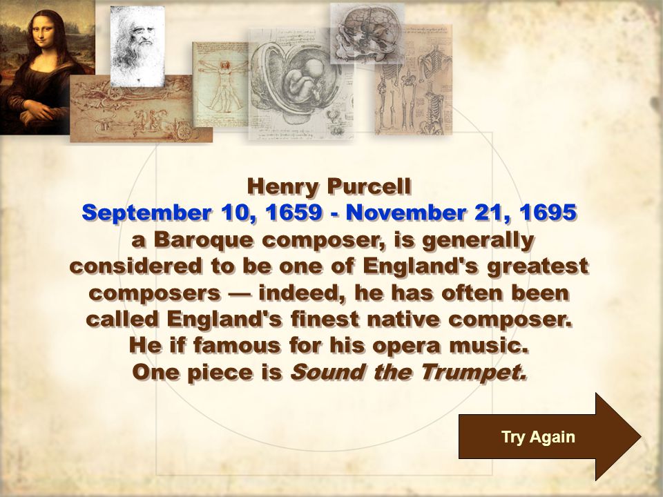 Try Again Henry Purcell September 10, November 21, 1695 a Baroque composer, is generally considered to be one of England s greatest composers — indeed, he has often been called England s finest native composer.