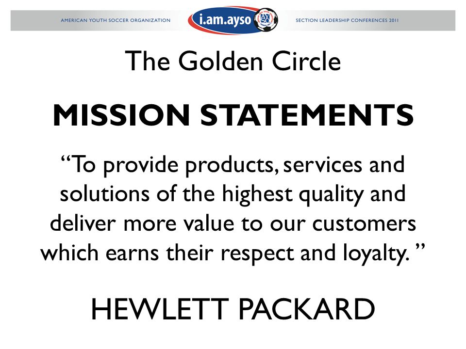 The Golden Circle MISSION STATEMENTS To provide products, services and solutions of the highest quality and deliver more value to our customers which earns their respect and loyalty.