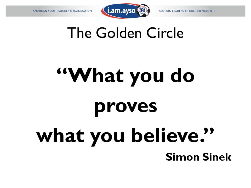What you do proves what you believe. Simon Sinek The Golden Circle