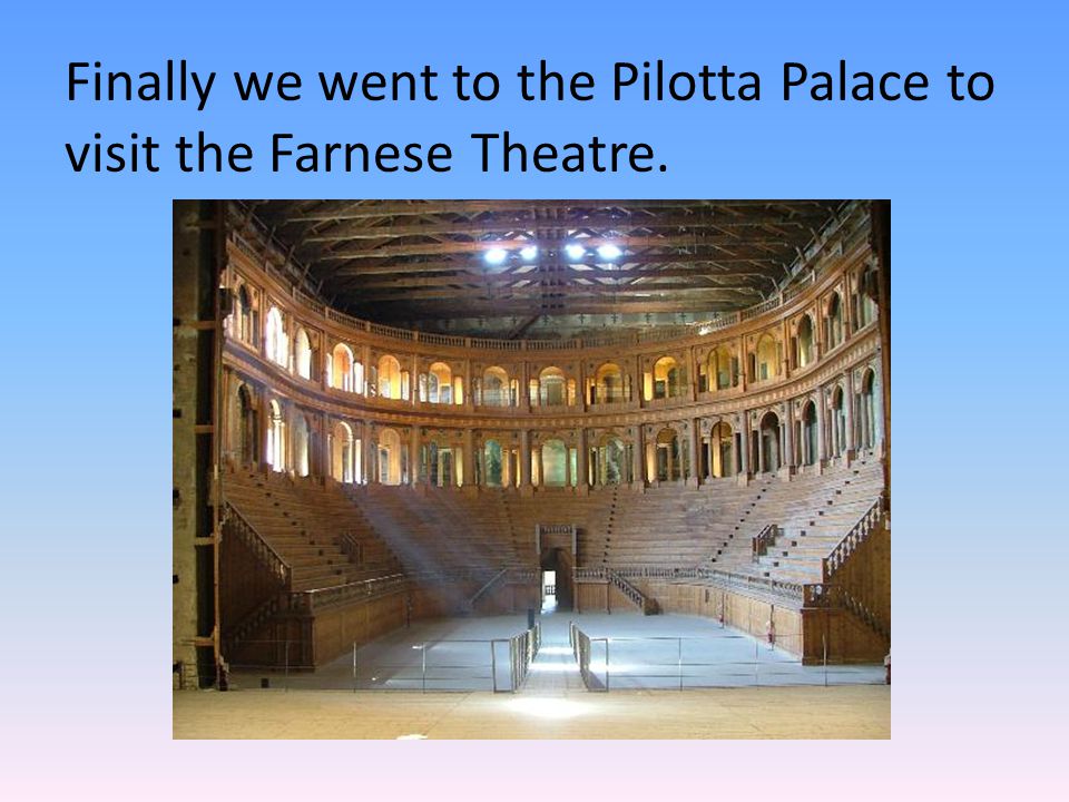 Finally we went to the Pilotta Palace to visit the Farnese Theatre.