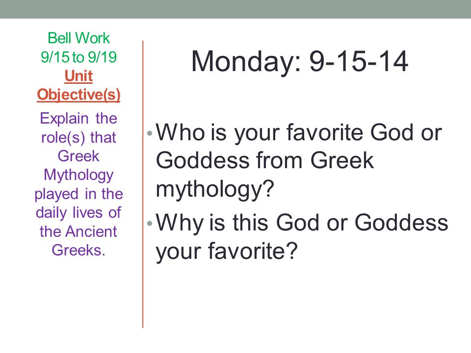 Bell Work 9/15 to 9/19 Unit Objective(s) Monday: Who is your favorite God or Goddess from Greek mythology.