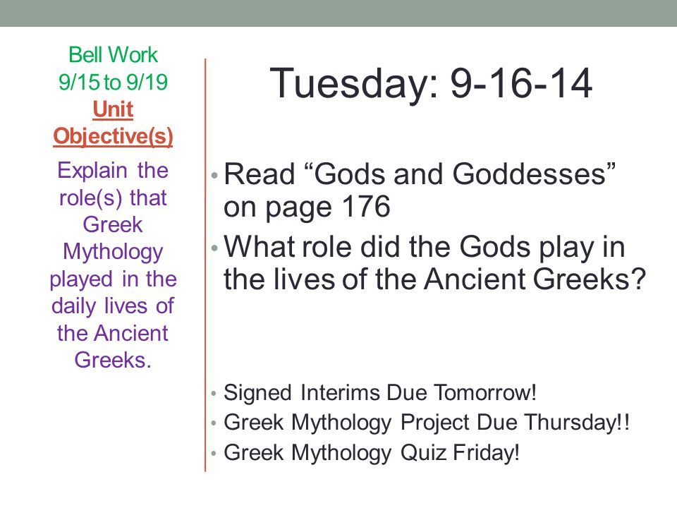 Bell Work 9/15 to 9/19 Unit Objective(s) Tuesday: Read Gods and Goddesses on page 176 What role did the Gods play in the lives of the Ancient Greeks.