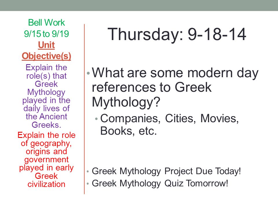 Bell Work 9/15 to 9/19 Unit Objective(s) Thursday: What are some modern day references to Greek Mythology.