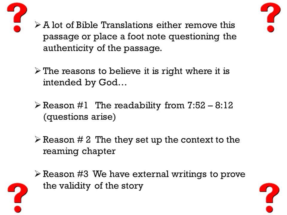  A lot of Bible Translations either remove this passage or place a foot note questioning the authenticity of the passage.