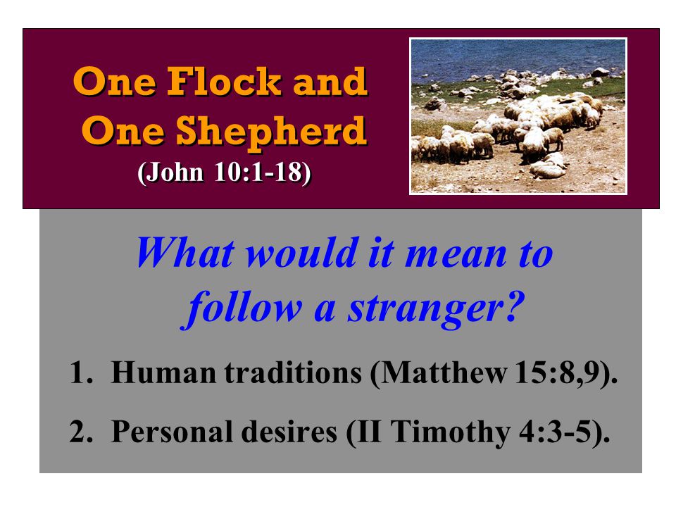 What would it mean to follow a stranger. 1. Human traditions (Matthew 15:8,9).
