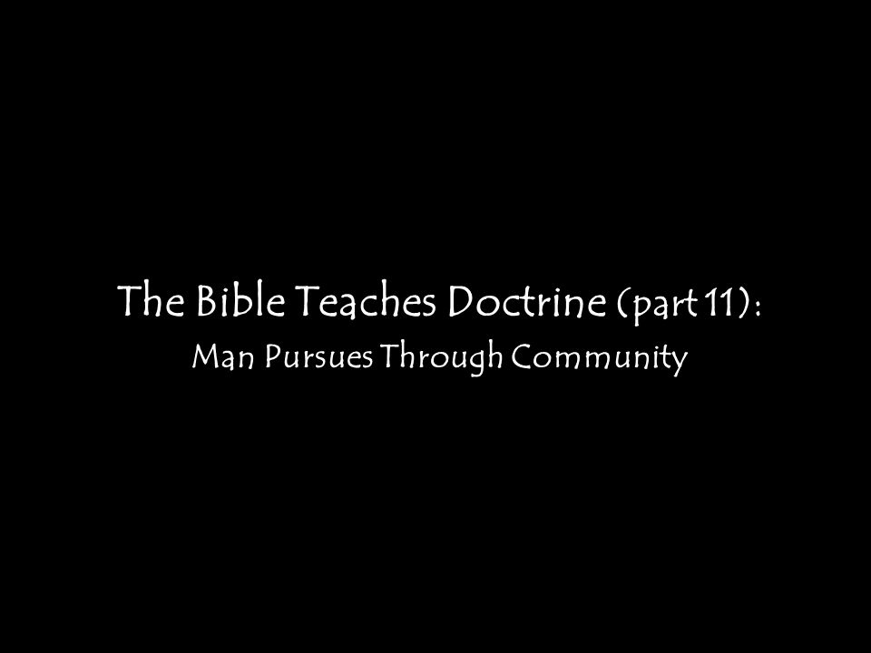 The Bible Teaches Doctrine (part 11): Man Pursues Through Community