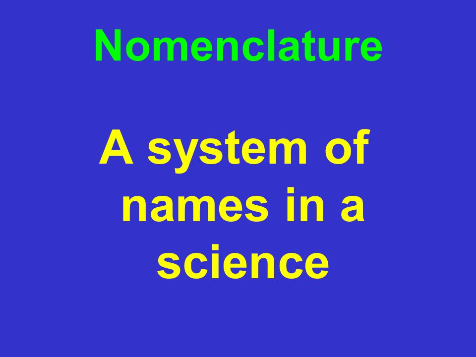 Nomenclature A system of names in a science