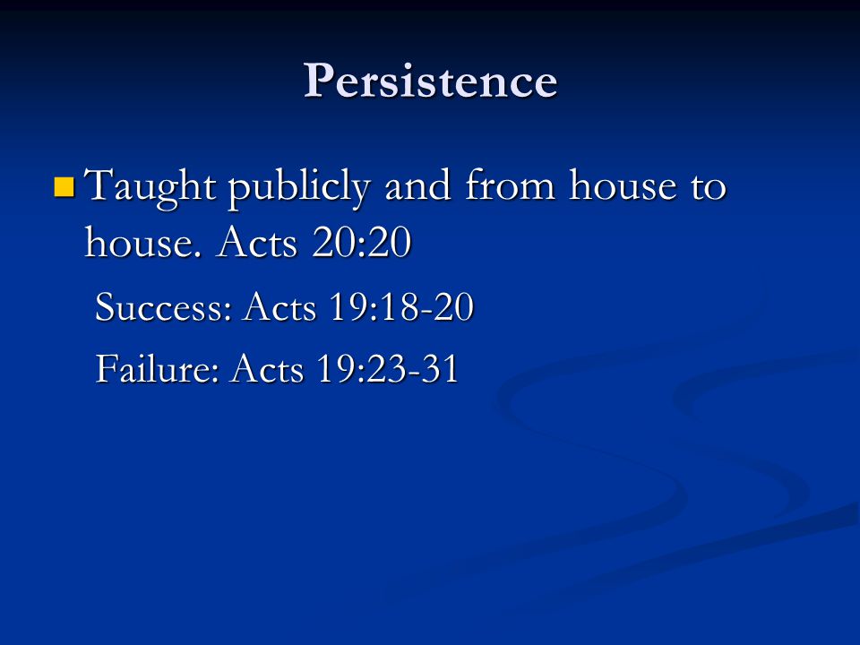 Persistence Taught publicly and from house to house.