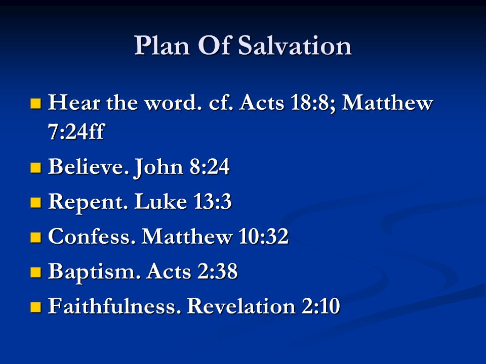 Plan Of Salvation Hear the word. cf. Acts 18:8; Matthew 7:24ff Hear the word.