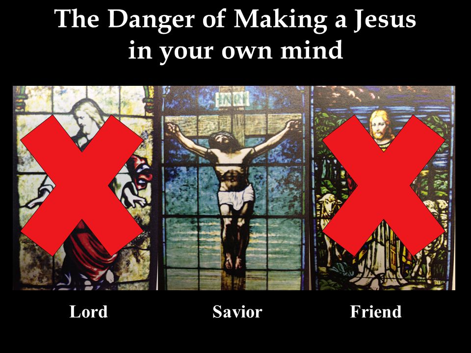 The Danger of Making a Jesus in your own mind Lord Savior Friend
