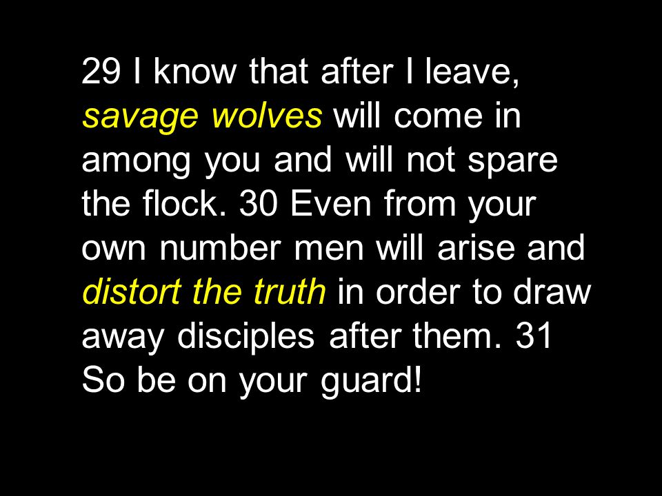 29 I know that after I leave, savage wolves will come in among you and will not spare the flock.