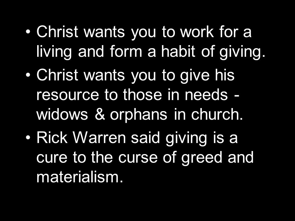 Christ wants you to work for a living and form a habit of giving.