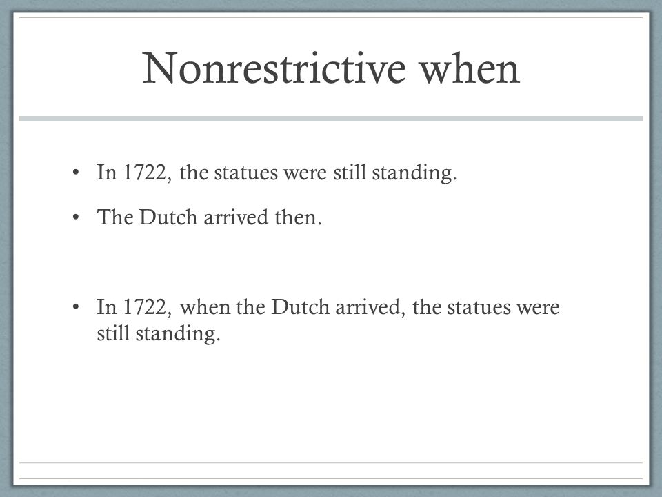 Nonrestrictive when In 1722, the statues were still standing.