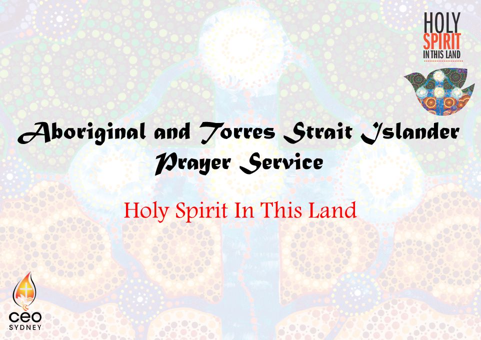 Aboriginal and Torres Strait Islander Prayer Service Holy Spirit In This Land