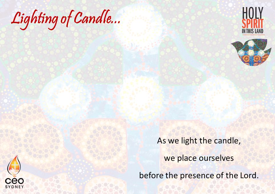 Lighting of Candle... As we light the candle, we place ourselves before the presence of the Lord.