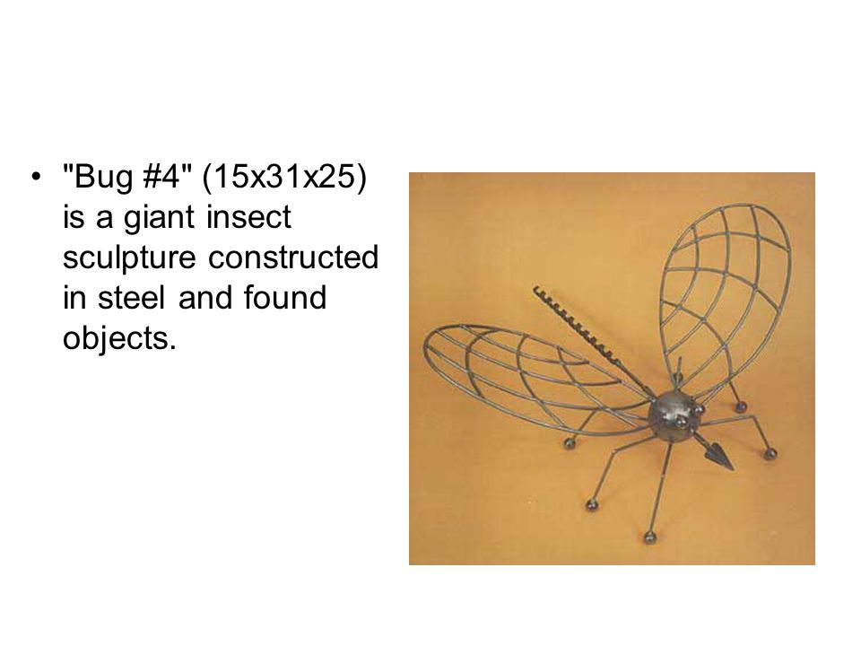 Bug #4 (15x31x25) is a giant insect sculpture constructed in steel and found objects.