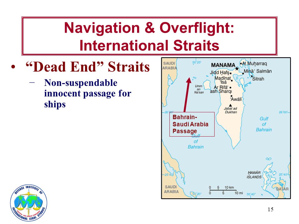 15 Navigation & Overflight: International Straits Dead End Straits −Non-suspendable innocent passage for ships Bahrain- Saudi Arabia Passage