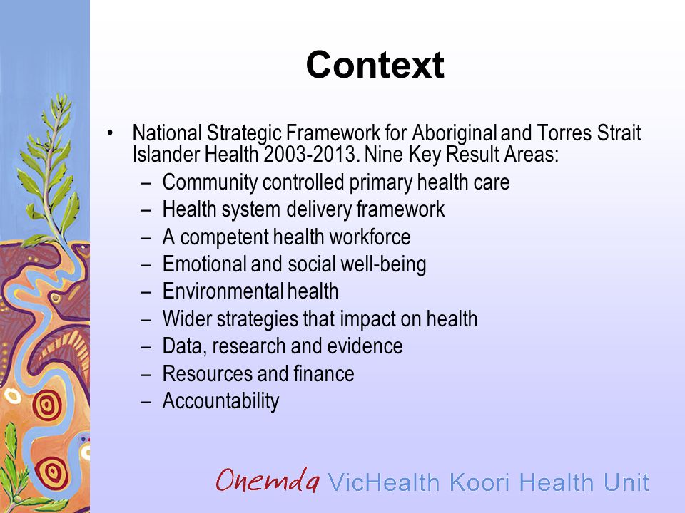 Context National Strategic Framework for Aboriginal and Torres Strait Islander Health