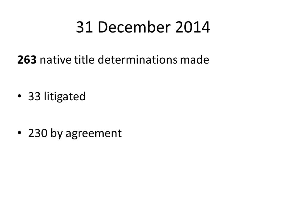 31 December native title determinations made 33 litigated 230 by agreement