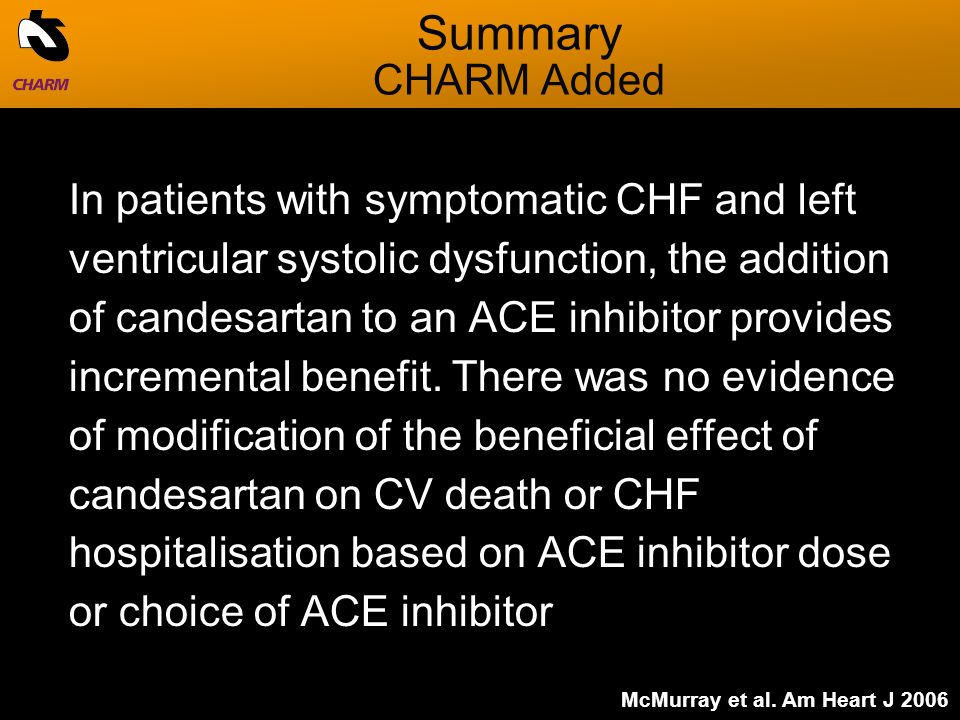 In patients with symptomatic CHF and left ventricular systolic dysfunction, the addition of candesartan to an ACE inhibitor provides incremental benefit.