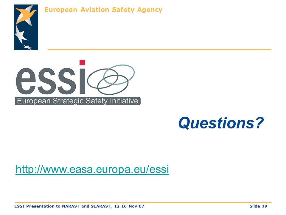 European Aviation Safety Agency Slide 18ESSI Presentation to NARAST and SEARAST, Nov 07 Questions.