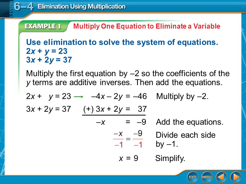 Example 1 Multiply One Equation to Eliminate a Variable Use elimination to solve the system of equations.