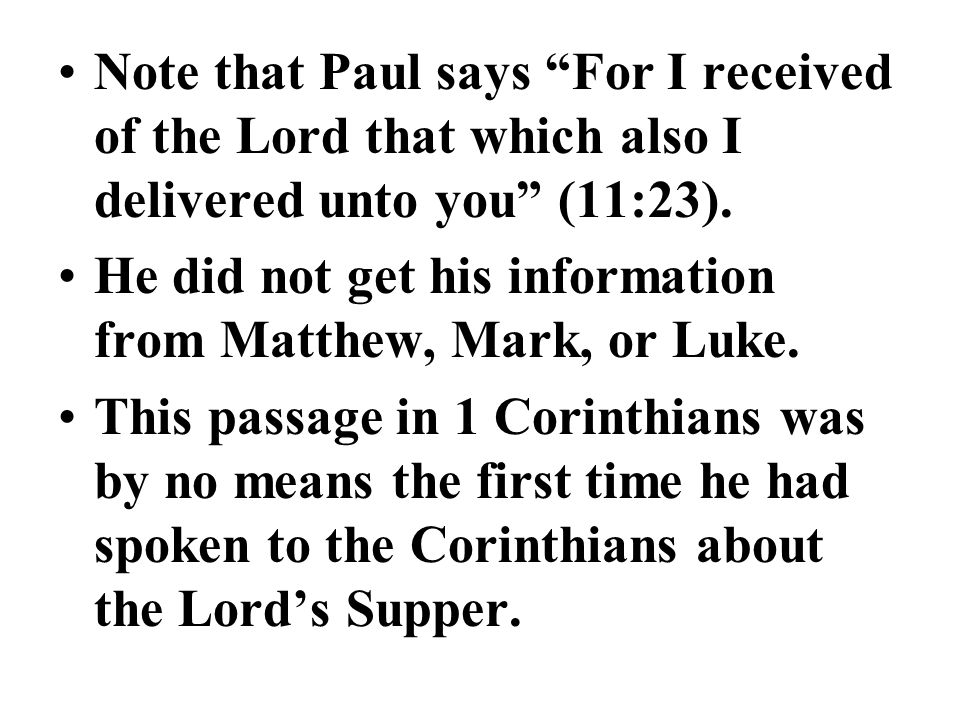 Note that Paul says For I received of the Lord that which also I delivered unto you (11:23).