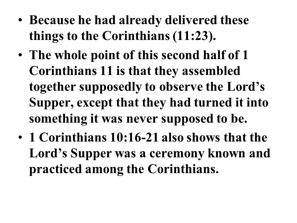 Because he had already delivered these things to the Corinthians (11:23).