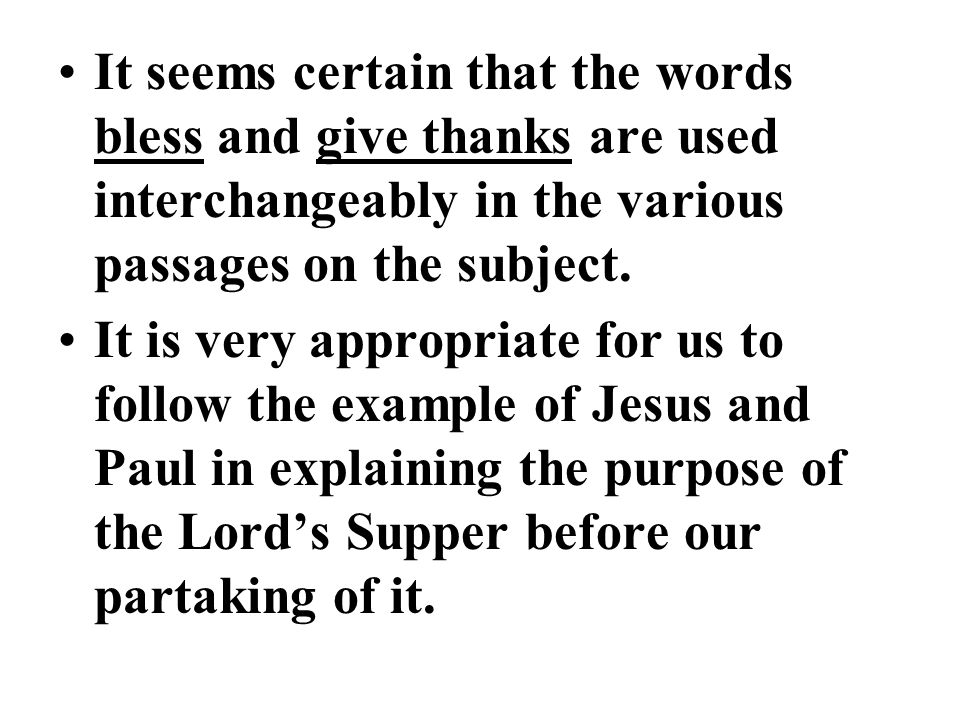 It seems certain that the words bless and give thanks are used interchangeably in the various passages on the subject.