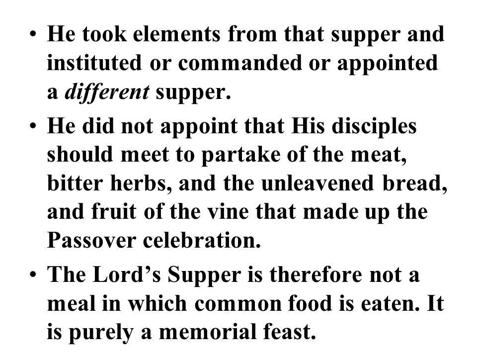 He took elements from that supper and instituted or commanded or appointed a different supper.