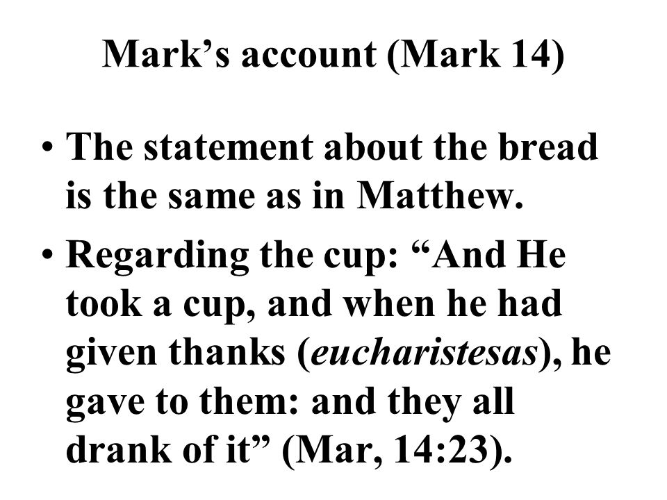 Mark’s account (Mark 14) The statement about the bread is the same as in Matthew.