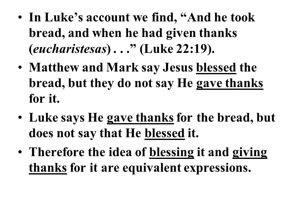 In Luke’s account we find, And he took bread, and when he had given thanks (eucharistesas)... (Luke 22:19).