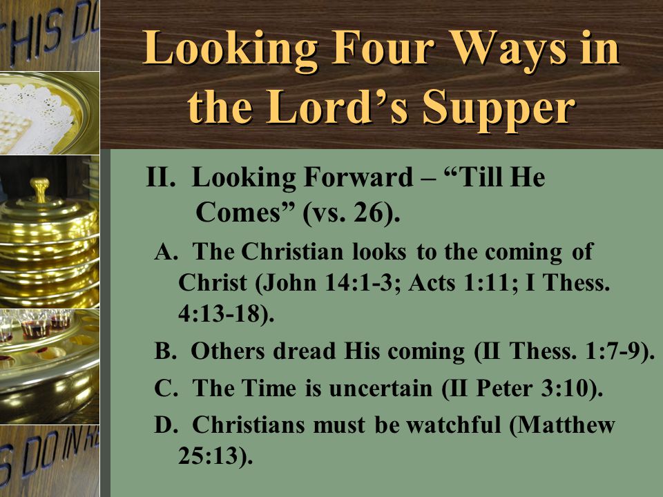 II. Looking Forward – Till He Comes (vs. 26). A.