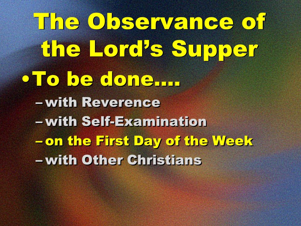 The Observance of the Lord’s Supper To be done….