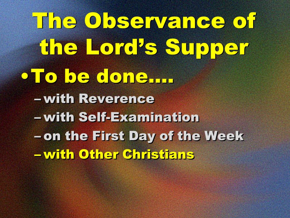 The Observance of the Lord’s Supper To be done….