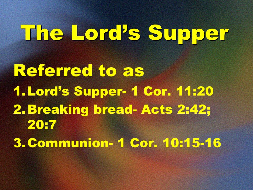 The Lord’s Supper Referred to as 1.Lord’s Supper- 1 Cor.