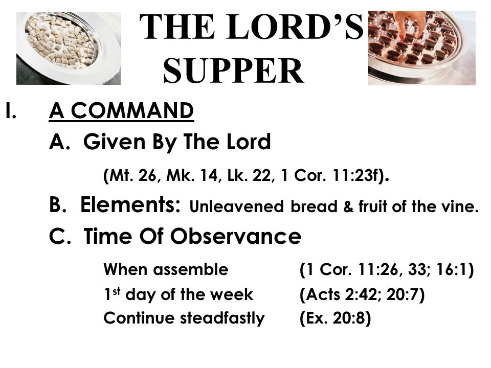 THE LORD’S SUPPER I.A COMMAND A. Given By The Lord (Mt.