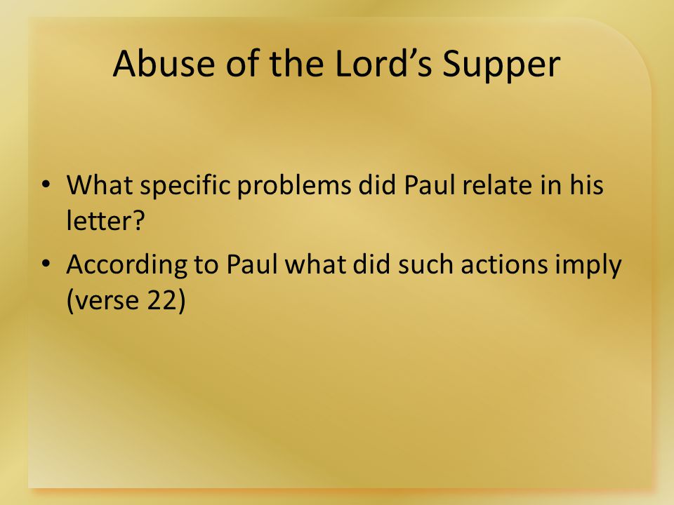 Abuse of the Lord’s Supper What specific problems did Paul relate in his letter.