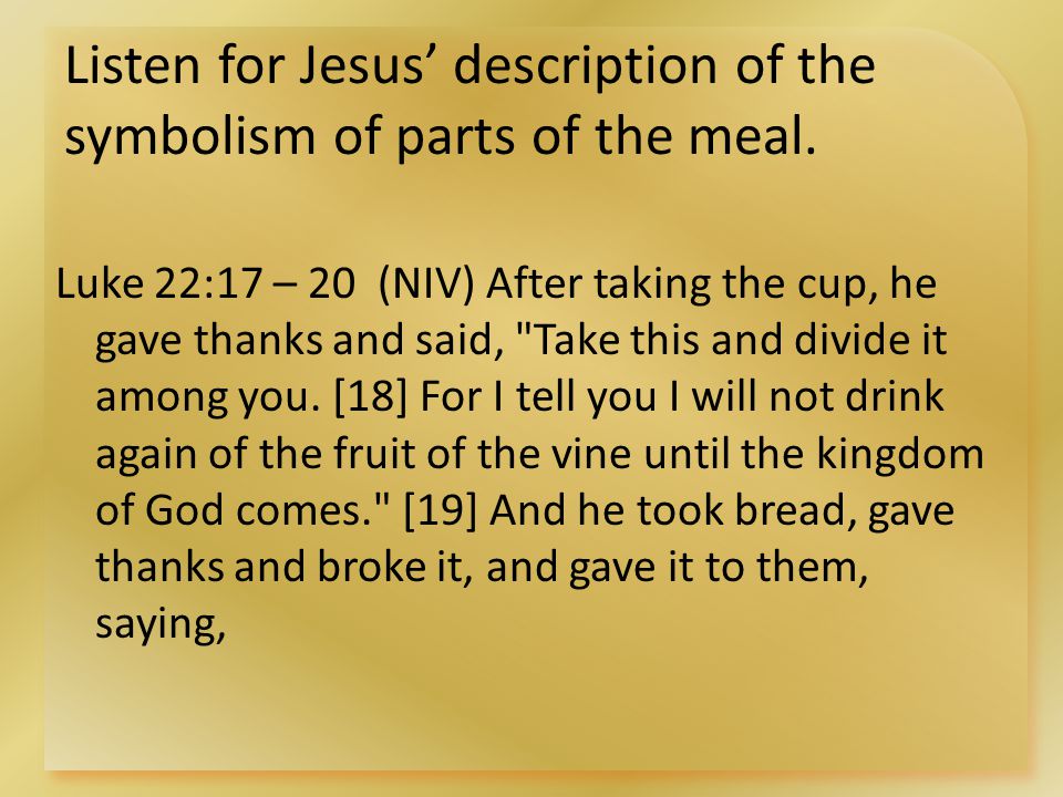 Listen for Jesus’ description of the symbolism of parts of the meal.