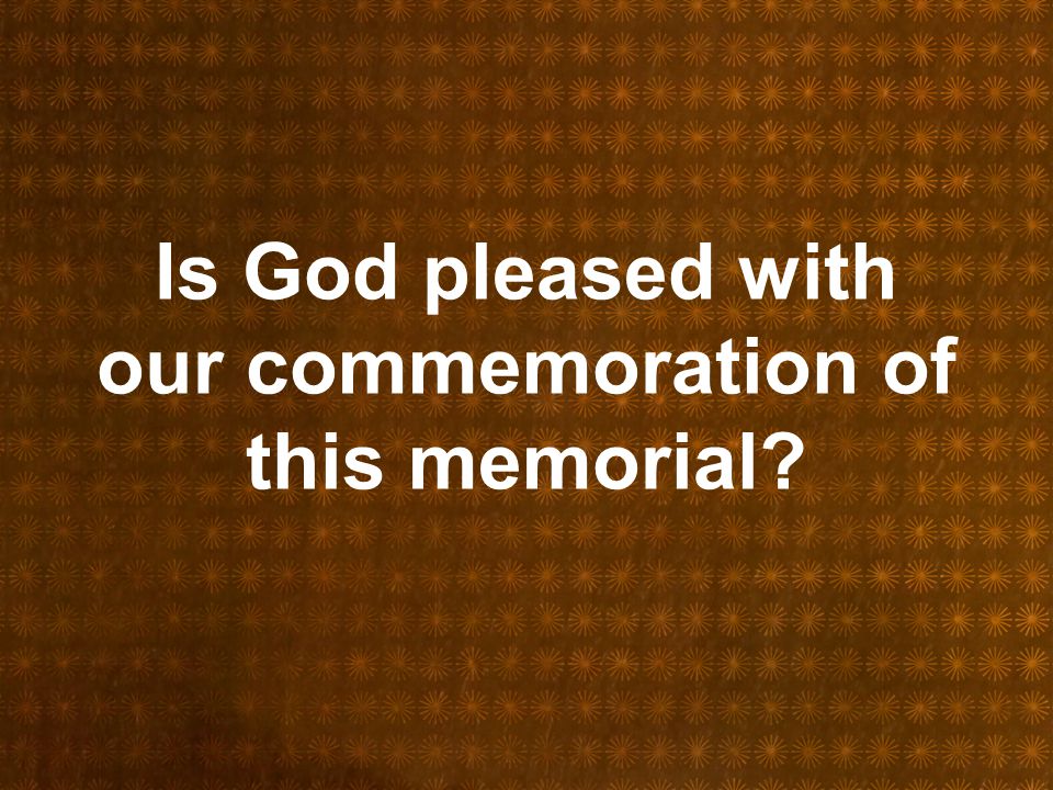Is God pleased with our commemoration of this memorial