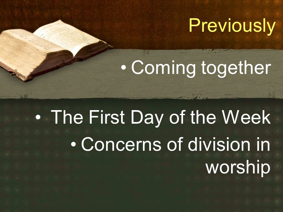 Previously Coming together The First Day of the Week Concerns of division in worship