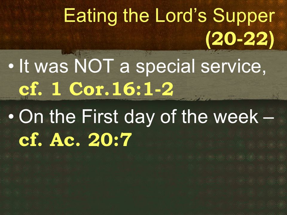 Eating the Lord’s Supper ( ) It was NOT a special service, cf.