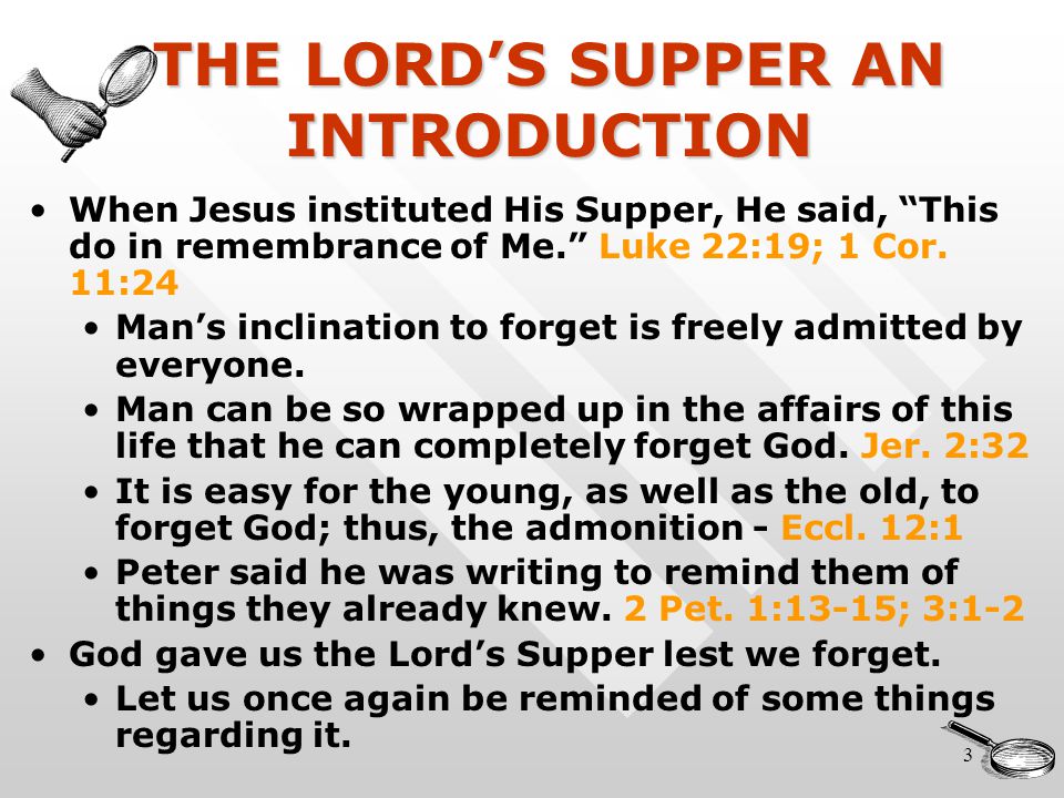 3 THE LORD’S SUPPER AN INTRODUCTION When Jesus instituted His Supper, He said, This do in remembrance of Me. Luke 22:19; 1 Cor.