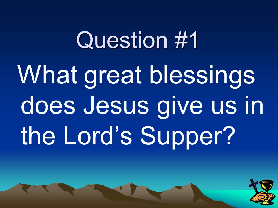 The Power and Blessings of Holy Communion How does the Lord’s Supper have the power to give us God’s great blessings